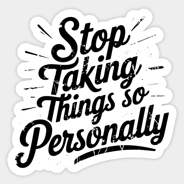 Stop Taking things so Personally, Funny Saying Sticker by logiamerch
